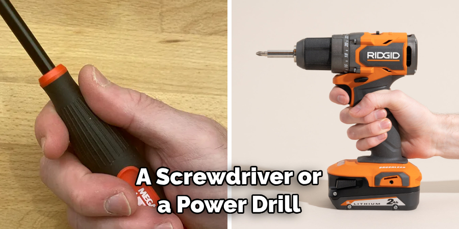 A Screwdriver or a Power Drill