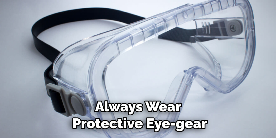Always Wear Protective Eye-gear