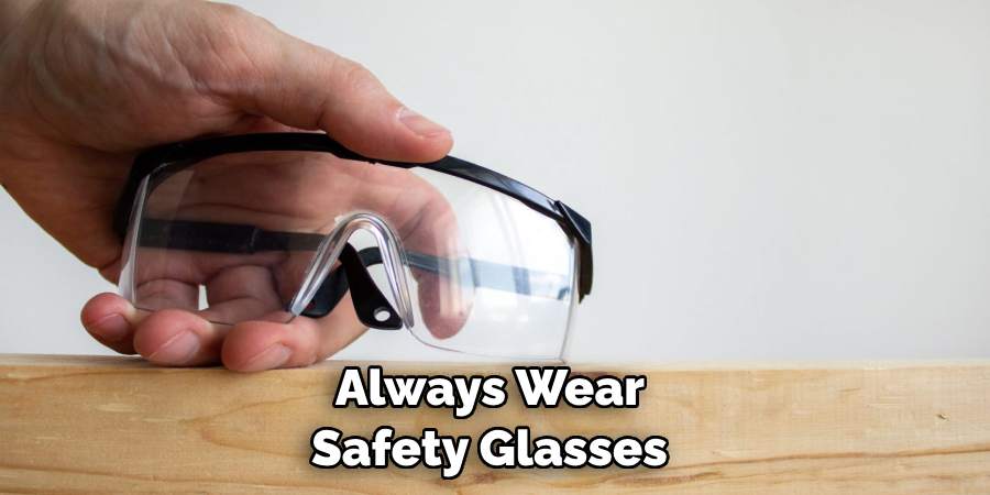 Always Wear Safety Glasses 