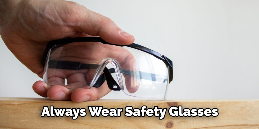 Always Wear Safety Glasses