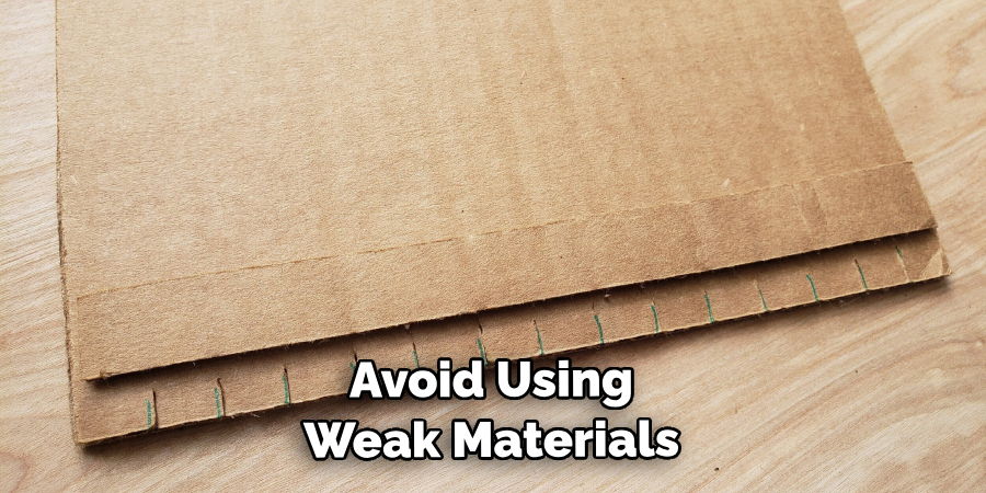 Avoid Using Weak Materials Such as Cardboard