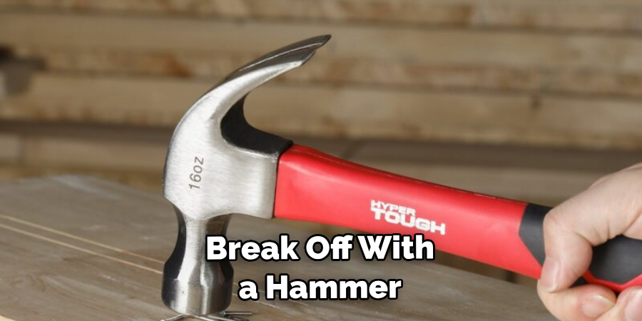 Break Off With a Hammer