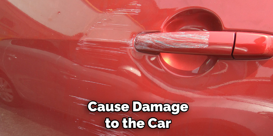  Cause Damage to the Car