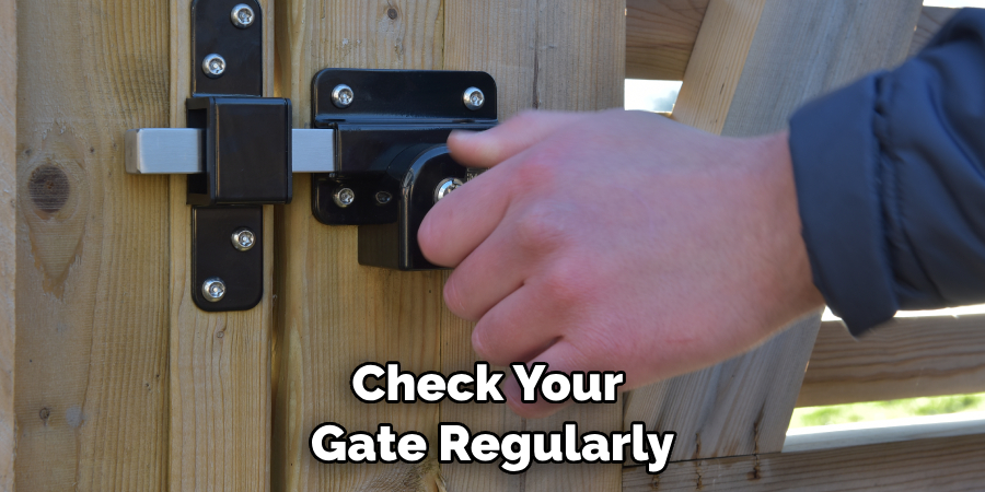 Check Your Gate Regularly