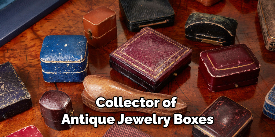 Collector of Antique Jewelry Boxes