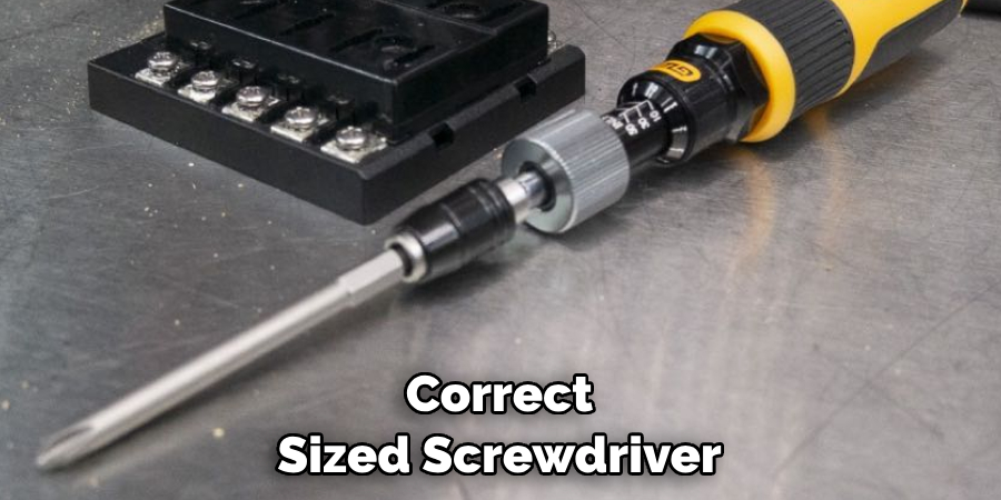  Correct Sized Screwdriver