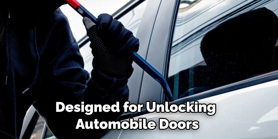 Designed for Unlocking 
Automobile Doors