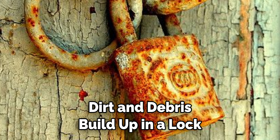  Dirt and Debris Build Up in a Lock