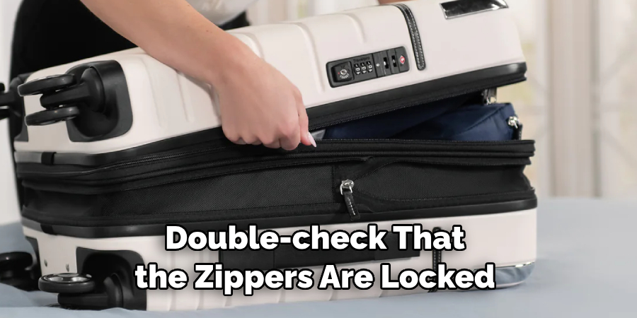 Double-check That the Zippers Are Locked 