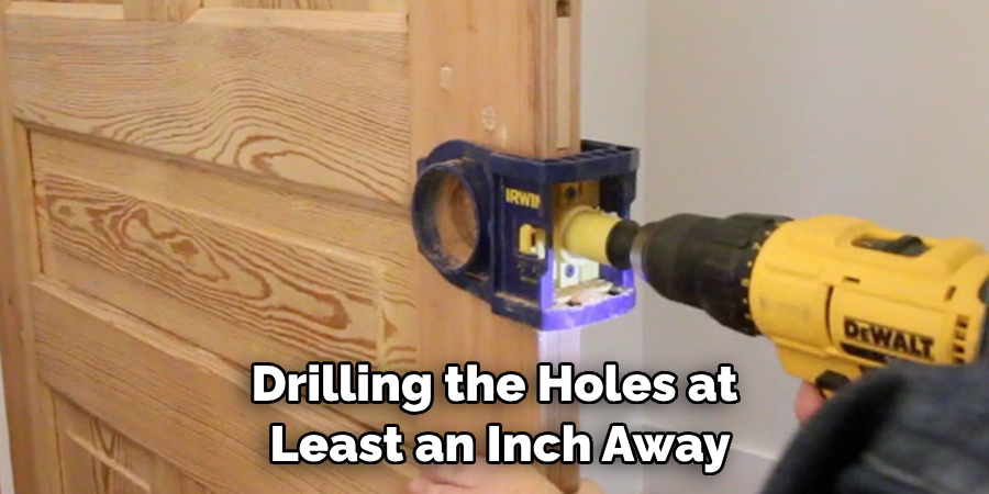 Drilling the Holes at Least an Inch Away