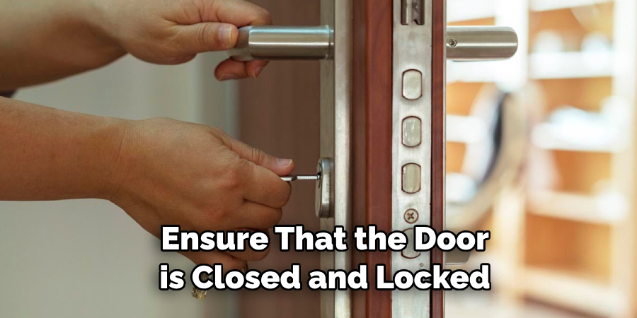  Ensure That the Door is Closed and Locked