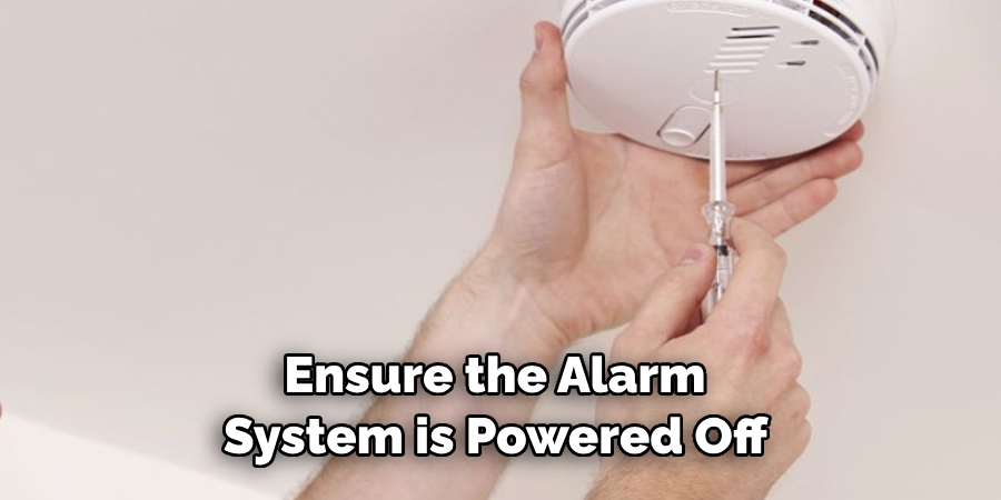 Ensure the Alarm System is Powered Off 