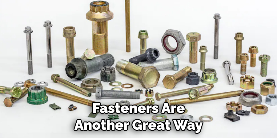 Fasteners Are Another Great Way