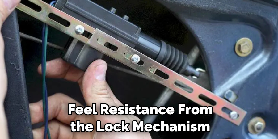  Feel Resistance From the Lock Mechanism