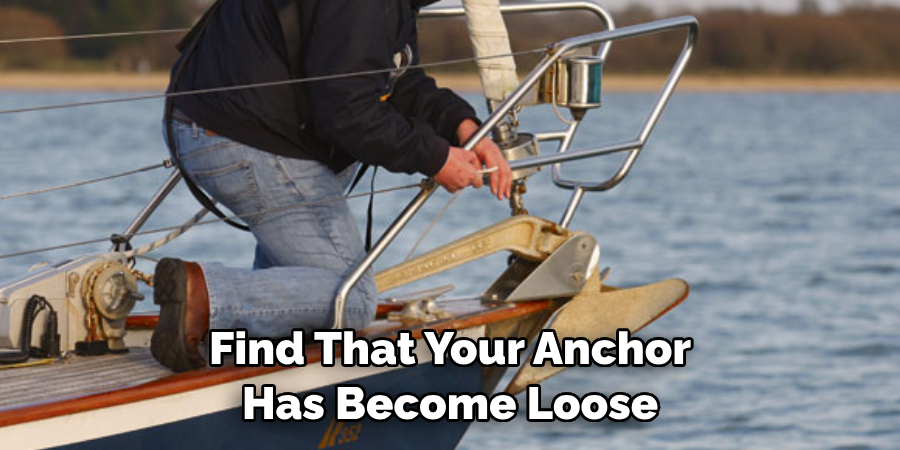  Find That Your Anchor Has Become Loose