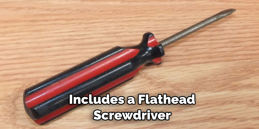  Includes a Flathead Screwdriver