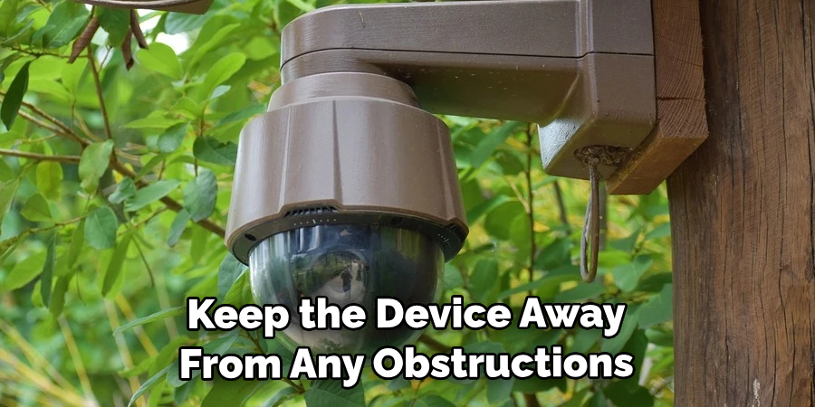 Keep the Device Away From Any Obstructions