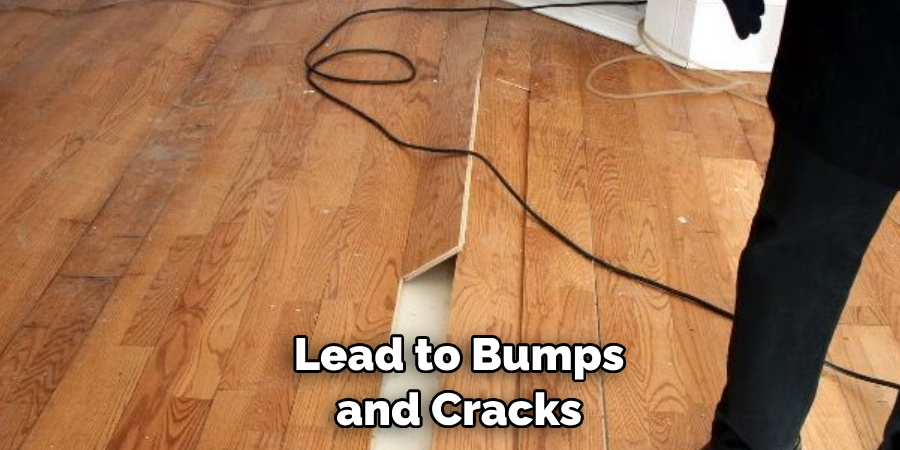  Lead to Bumps
 and Cracks