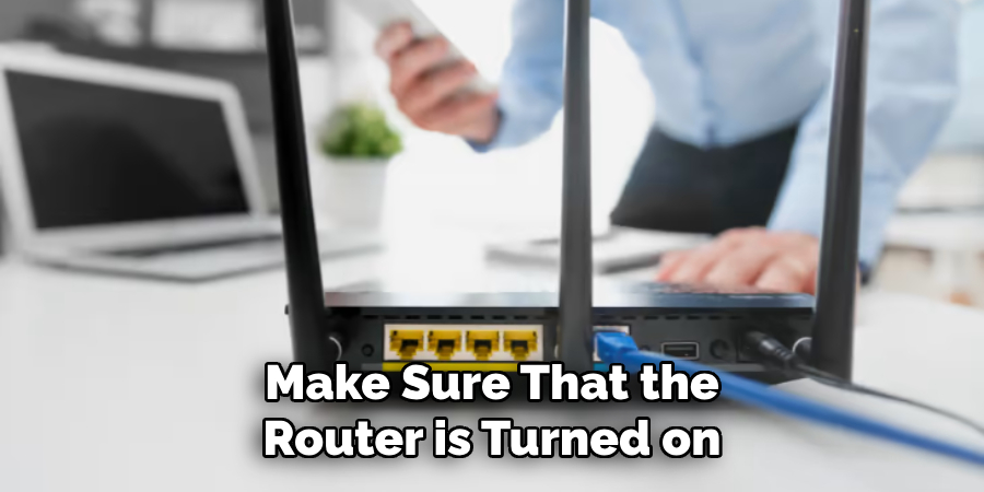 Make Sure That the Router is Turned on