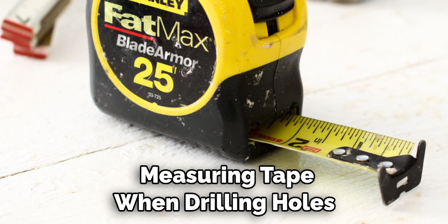 Measuring Tape When Drilling Holes 