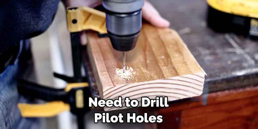 Need to Drill Pilot Holes