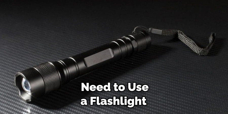  Need to Use a Flashlight 