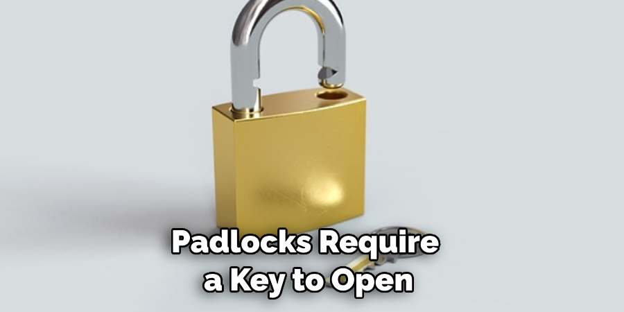 Padlocks Require
 a Key to Open