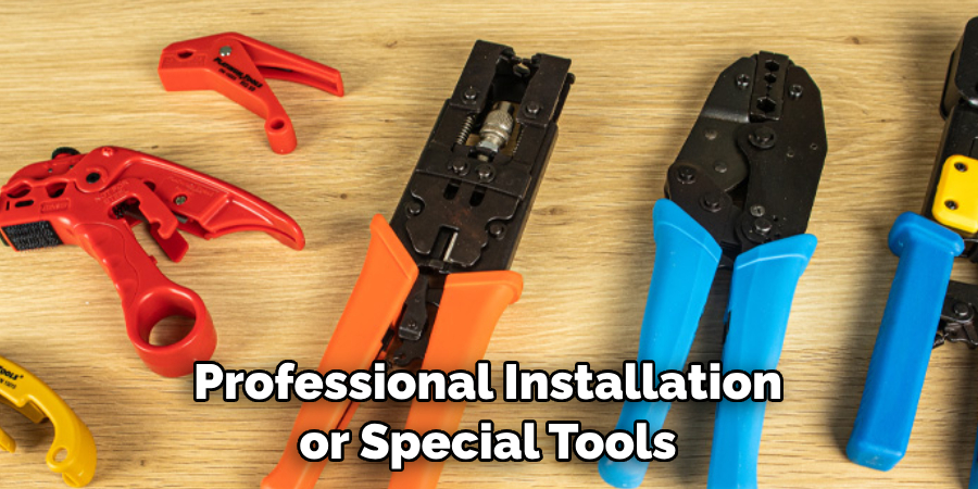 Professional Installation or Special Tools