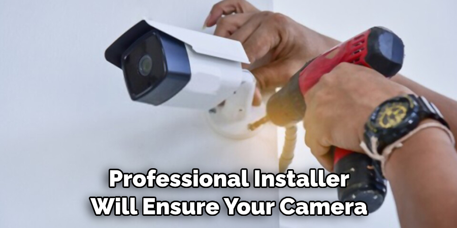 Professional Installer Will Ensure Your Camera