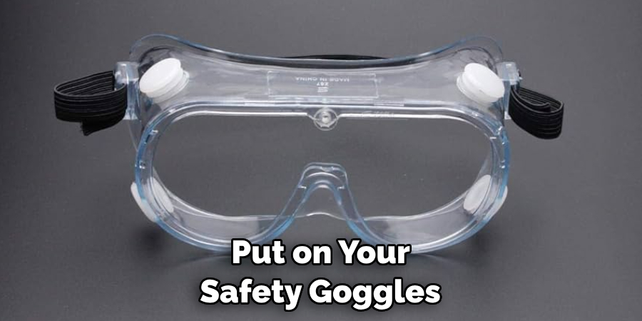  Put on Your Safety Goggles