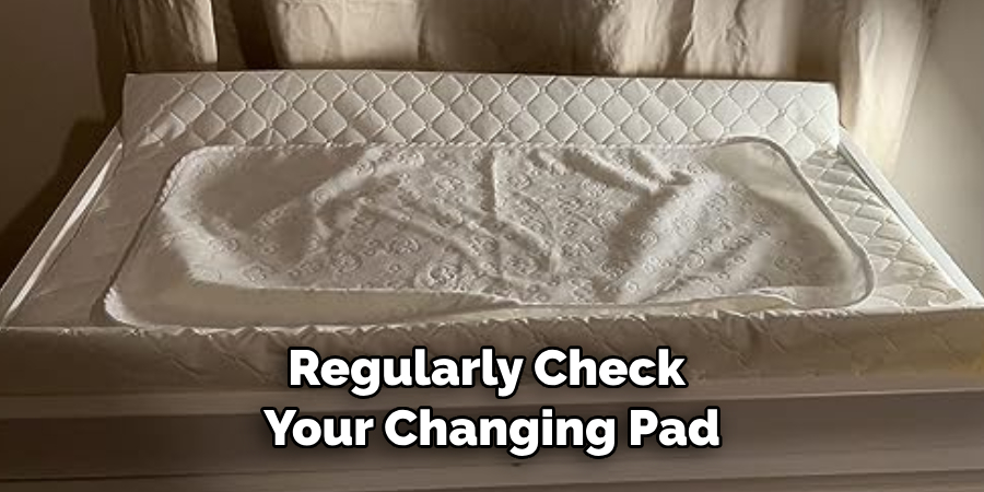 Regularly Check Your Changing Pad
