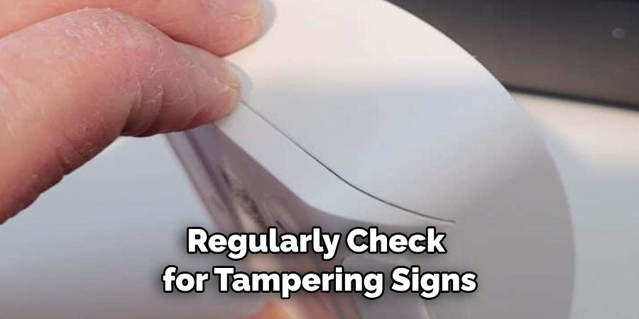 Regularly Check for Tampering Signs