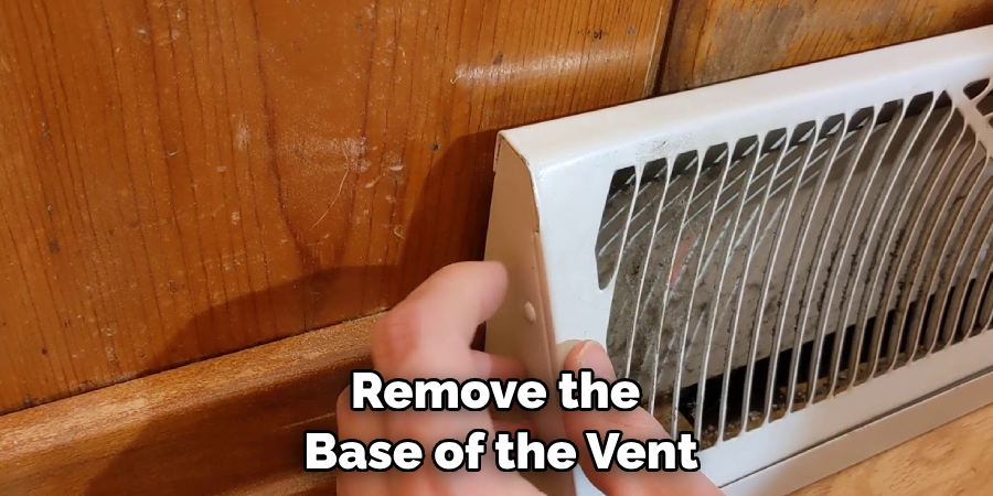 Remove the 
Base of the Vent