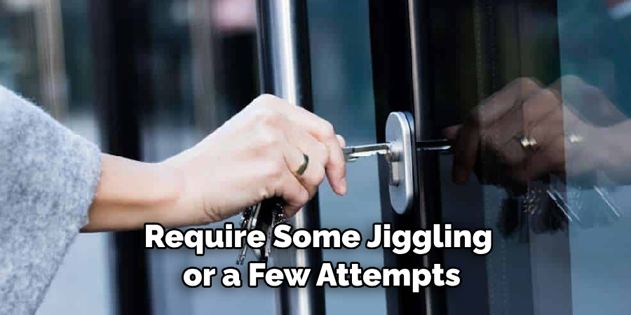 Require Some Jiggling or a Few Attempts