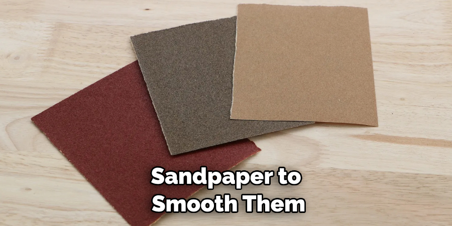 Sandpaper to Smooth Them