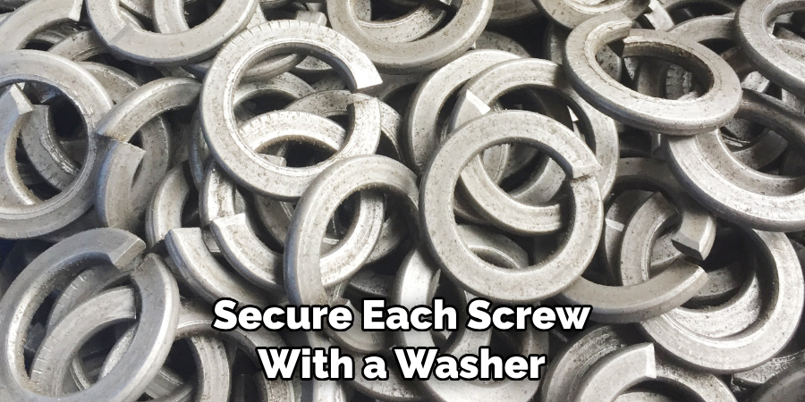 Secure Each Screw With a Washer