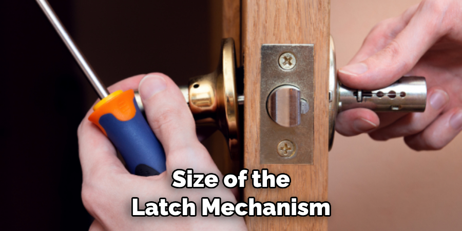  Size of the Latch Mechanism