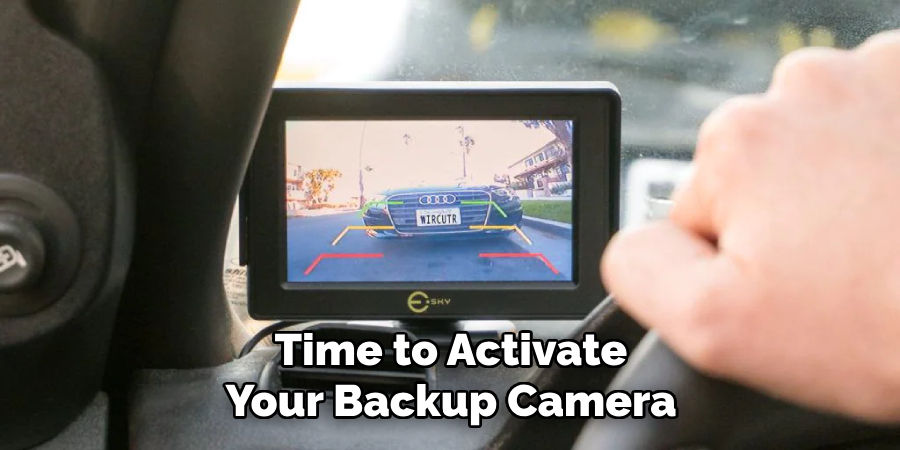 Time to Activate Your Backup Camera