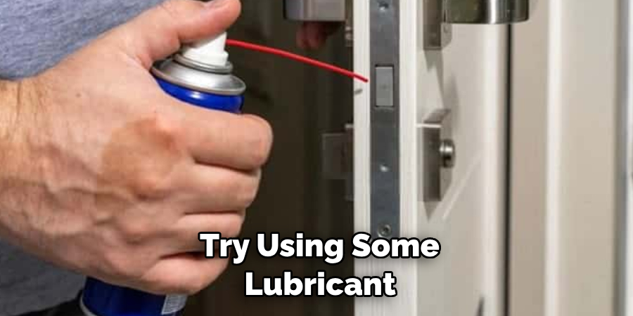  Try Using Some Lubricant