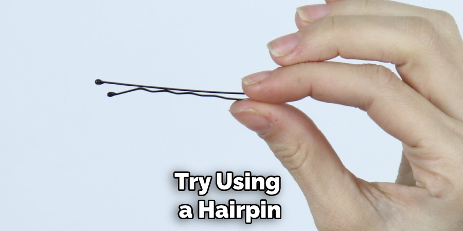 Try Using a Hairpin