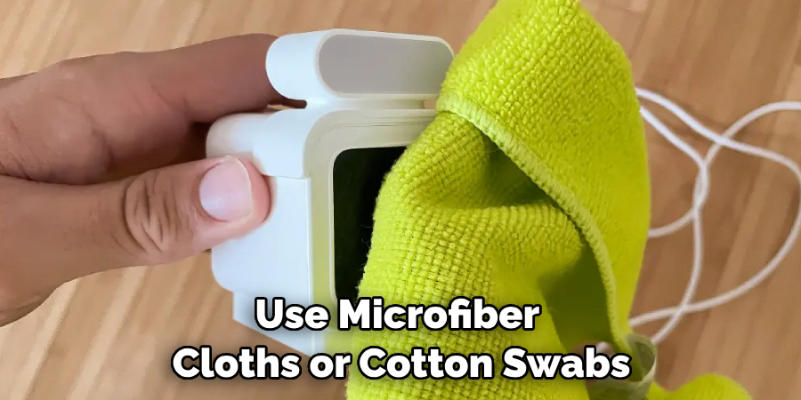 Use Microfiber Cloths or Cotton Swabs