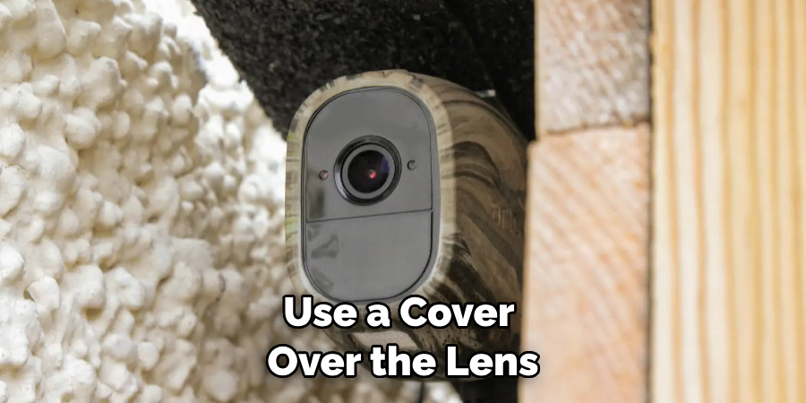 Use a Cover Over the Lens