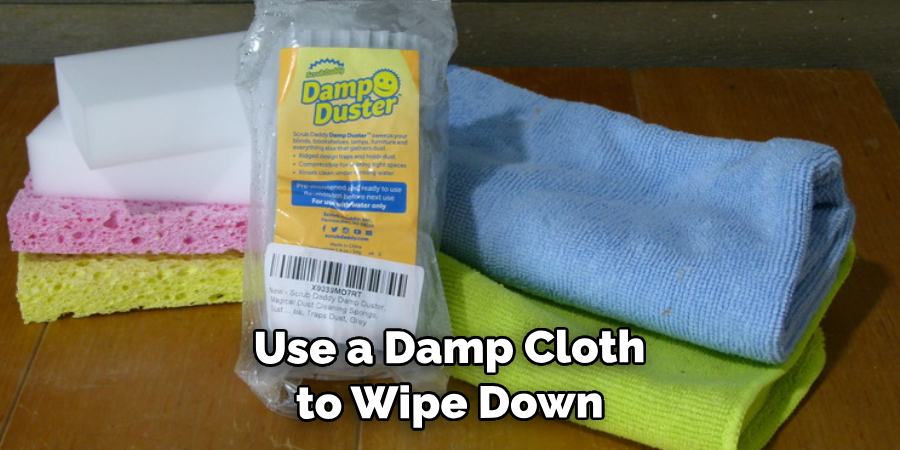 Use a Damp Cloth to Wipe Down