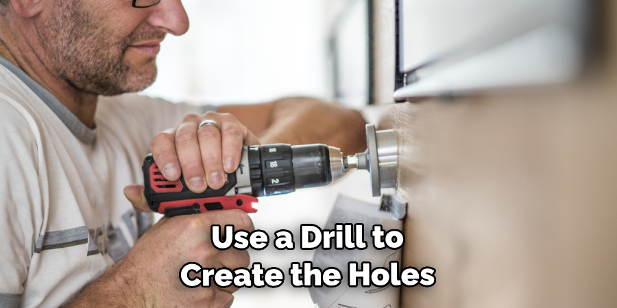 Use a Drill to Create the Holes