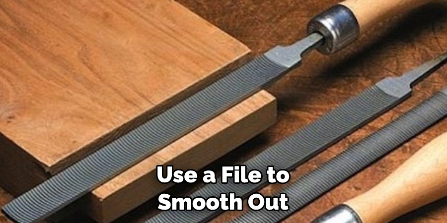 Use a File to Smooth Out 