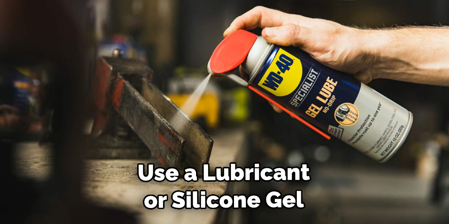 Use a Lubricant or Silicone Gel