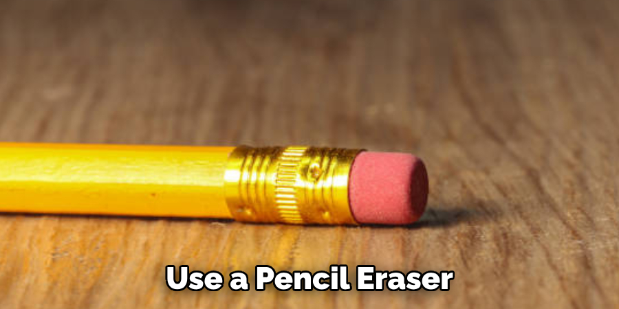 Use a Pencil Eraser