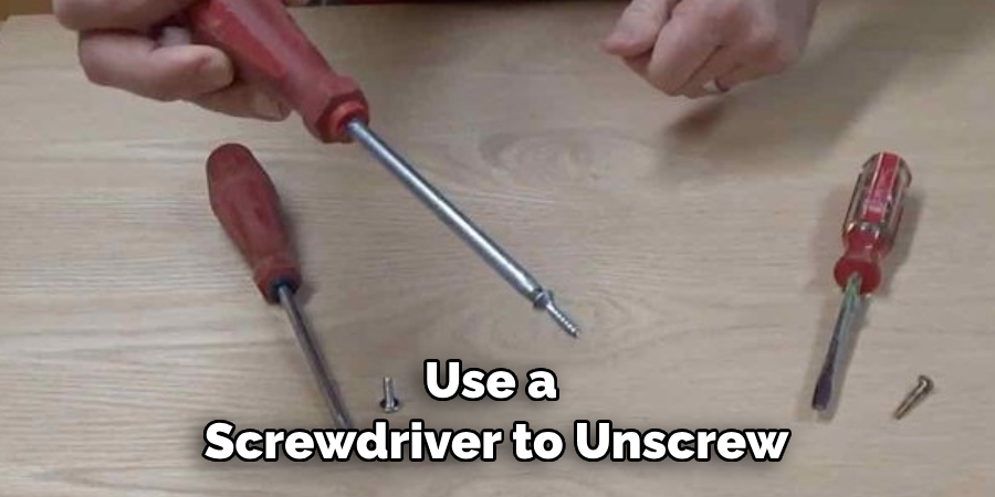 Use a Screwdriver to Unscrew