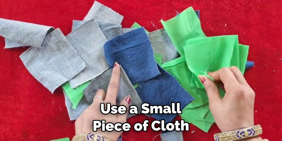 Use a Small Piece of Cloth