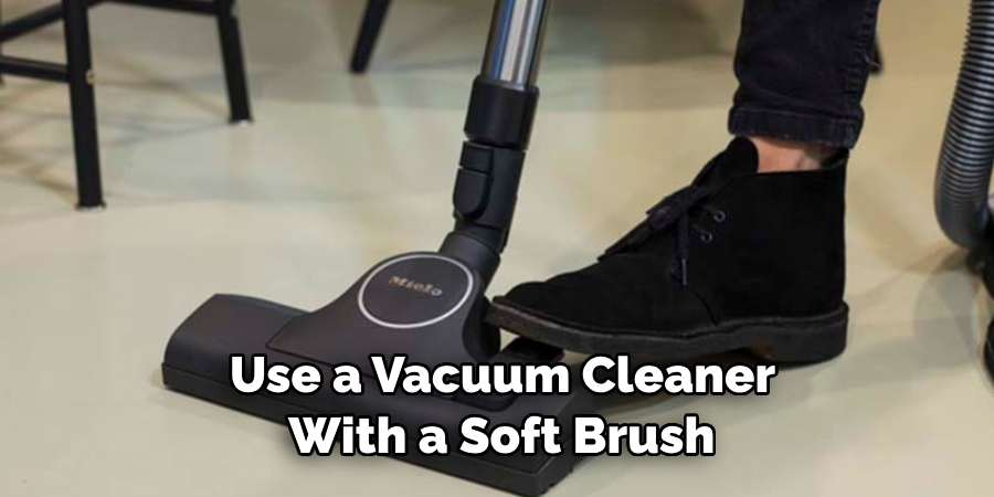  Use a Vacuum Cleaner With a Soft Brush